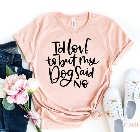 My Dog Said No Tee | Funny Dog Lover Shirt