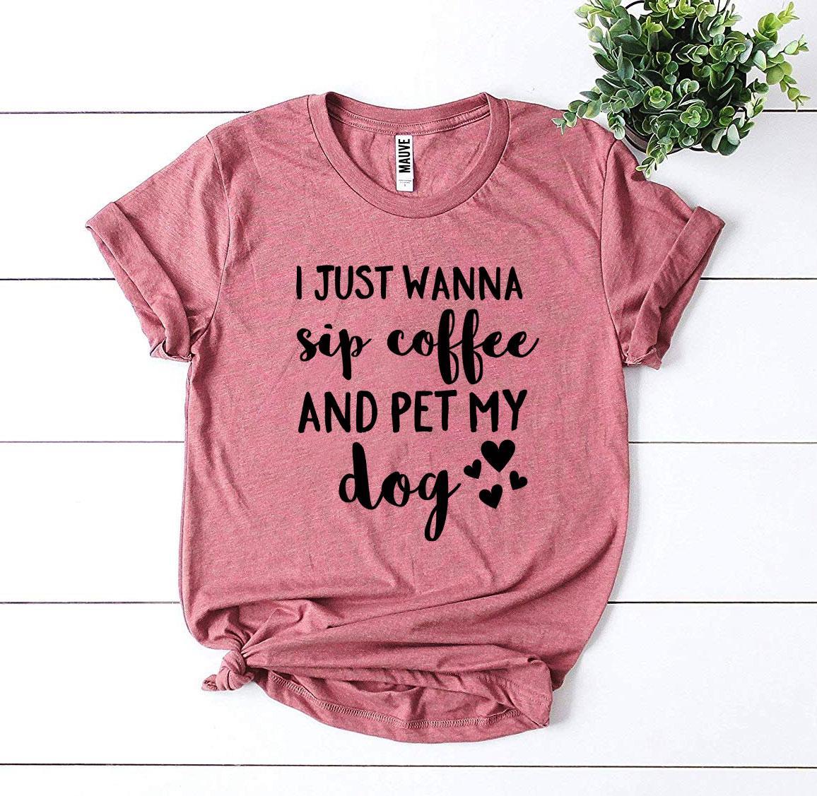 Sip Coffee And Pet My Dog Tee | Dog Mom Graphic Shirt